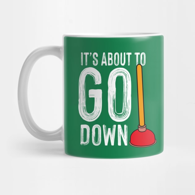 It's About To Go Down Plumber Funny Gift by The WYLD Tribe